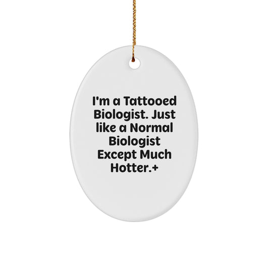 Funny Biologist Gifts for Men - I'm A Tattooed Biologist - Oval Ornament, Christmas Unique Gifts from Friends to Biologist - Image 1