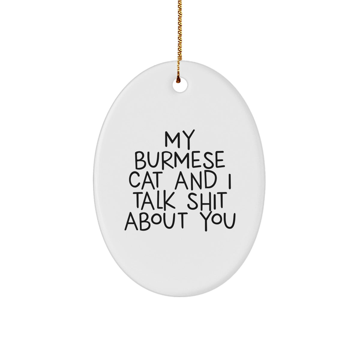 Burmese Cat Lovers' Christmas Unique Gift Funny Quote Oval Ornament Gifts from Friends and Family - Image 1