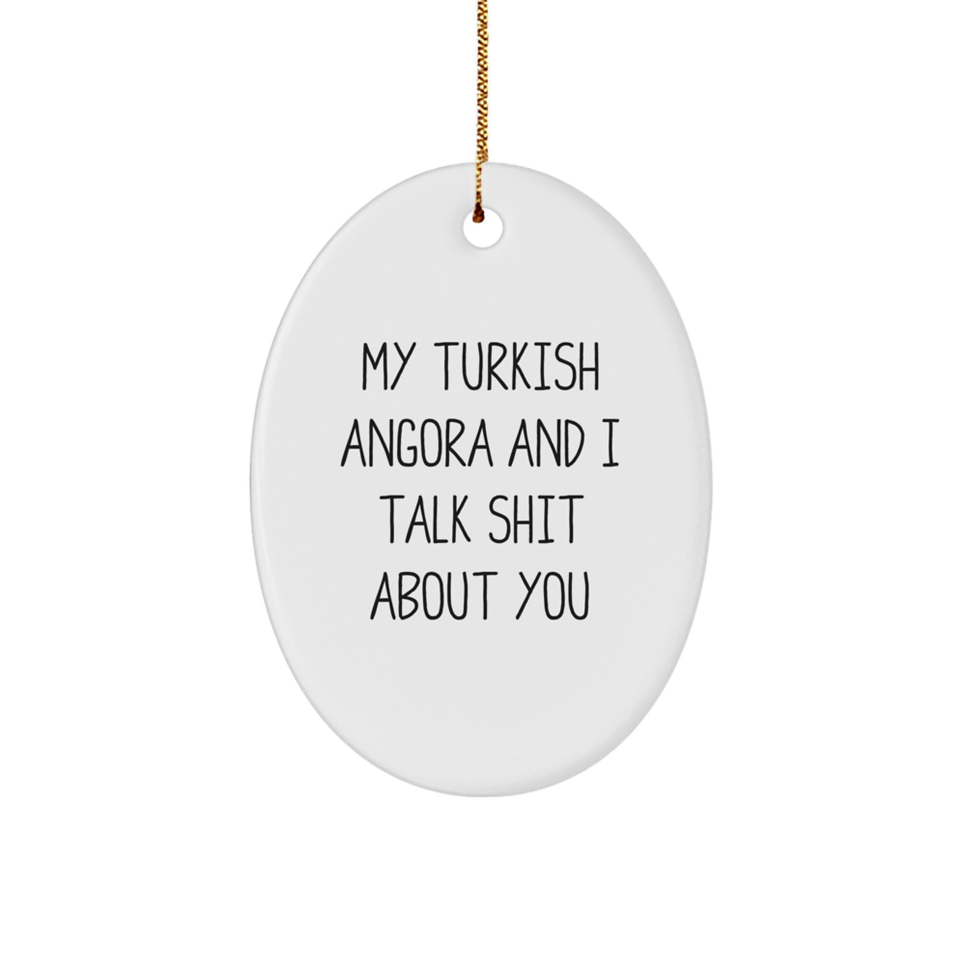 Funny Turkish Angora Cat Oval Ornament Gifts from Friends and Family for Christmas, 'My Turkish Angora And I Talk Shit About You' Quote, White Oval Shape - Image 1