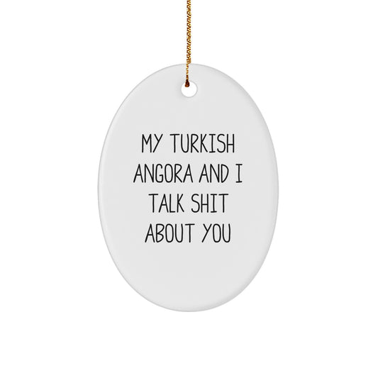 Funny Turkish Angora Cat Oval Ornament Gifts from Friends and Family for Christmas, 'My Turkish Angora And I Talk Shit About You' Quote, White Oval Shape - Image 1
