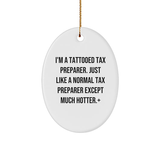 Funny Tax Preparer Gifts from Friends, Christmas Unique Oval Ornament for Men and Women, I'm A Tattooed Tax Preparer Except Much Hotter. - Image 1