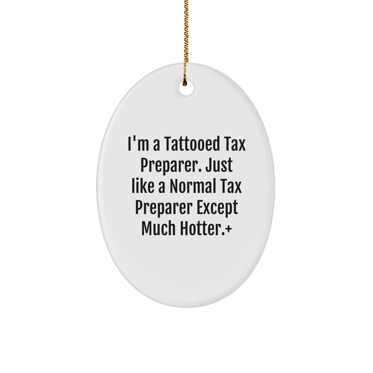 Funny Gift Ideas for Tax Preparer Friends and Family, Oval Ornament, I'm A Tattooed Tax Preparer Except Much Hotter Gifts, Christmas Unique Gifts from Men, Women, Coworkers - Image 1