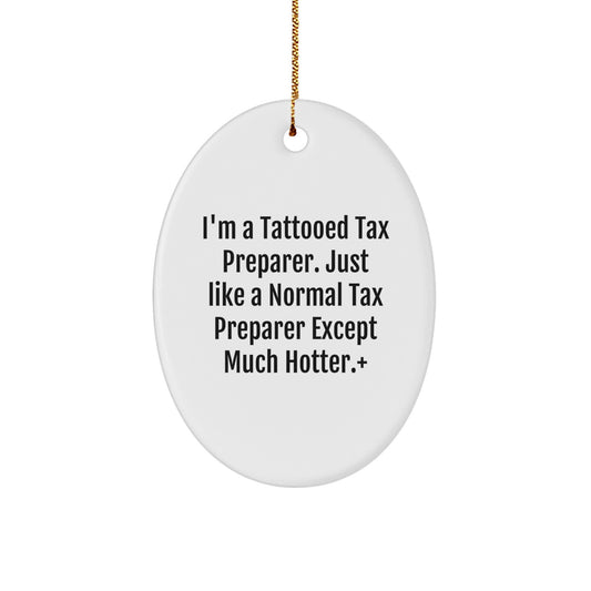 Funny Gift Ideas for Tax Preparer Friends and Family, Oval Ornament, I'm A Tattooed Tax Preparer Except Much Hotter Gifts, Christmas Unique Gifts from Men, Women, Coworkers - Image 1