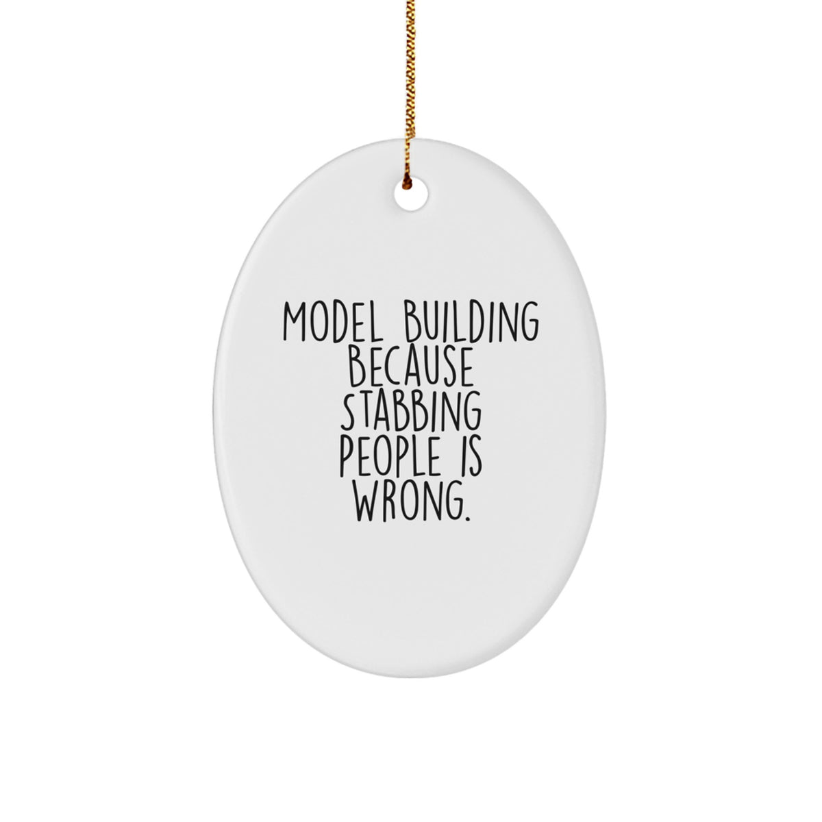 Funny Model Building Oval Ornament For Friends Gifts from Men, Christmas Unique Gifts for Model Building Enthusiasts - Oval Ornament, Quote: 'Model Building Because Stabbing People Is Wrong.' - Image 1