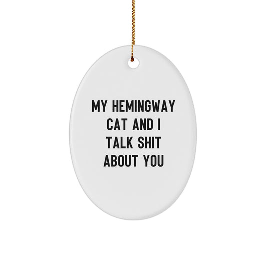 Hemingway Cat Lovers' Funny Oval Ornament Gifts from Friends to Family, My Hemingway Cat And I Talk Shit About You Christmas Unique Gifts - Image 1