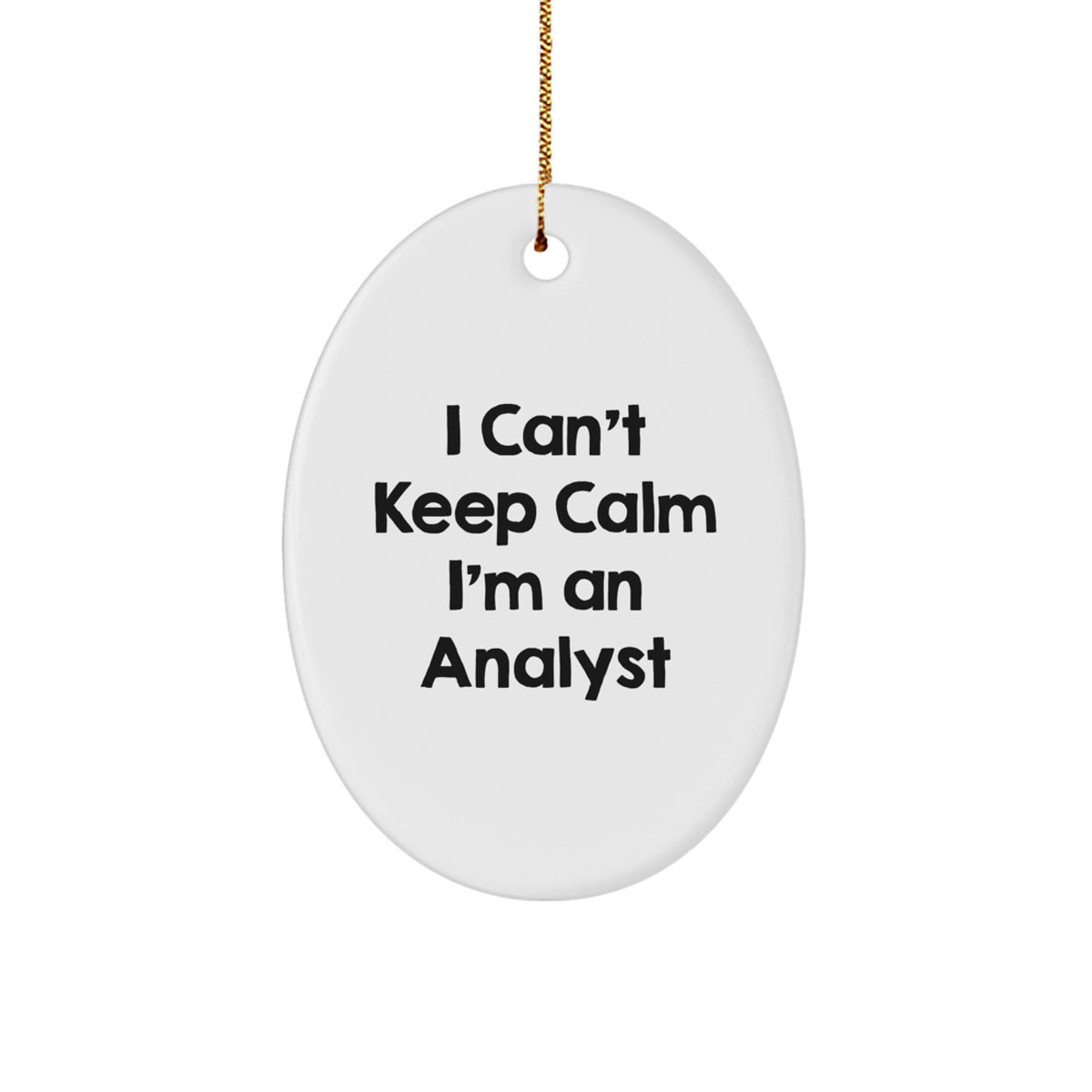 Funny Analyst Gifts, I Can't Keep Calm I'm An Analyst Oval Ornament, Christmas Unique Gifts from Men to Friends, Coworkers, Family - Image 1