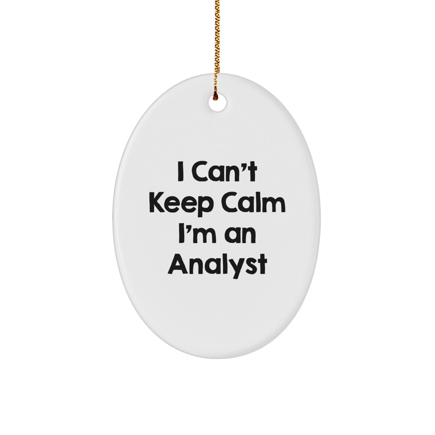 Funny Analyst Gifts, I Can't Keep Calm I'm An Analyst Oval Ornament, Christmas Unique Gifts from Men to Friends, Coworkers, Family - Image 1