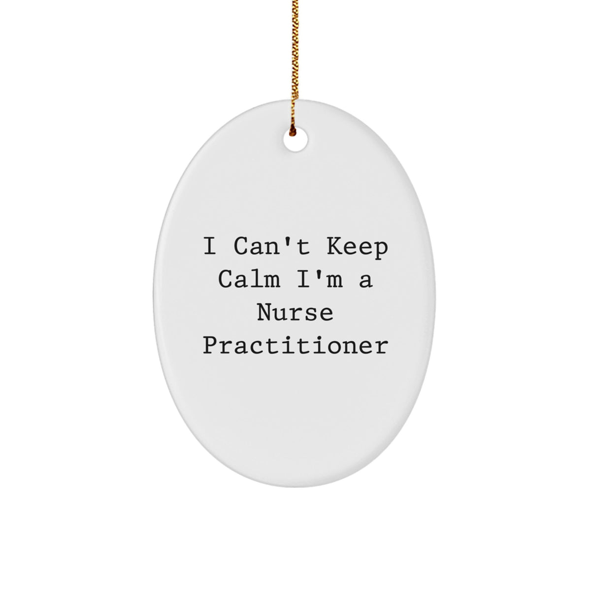 Funny Nurse Practitioner Gifts from Friends for the I Cant Keep Calm Oval Ornament, White, Christmas Unique Decorations - Image 1