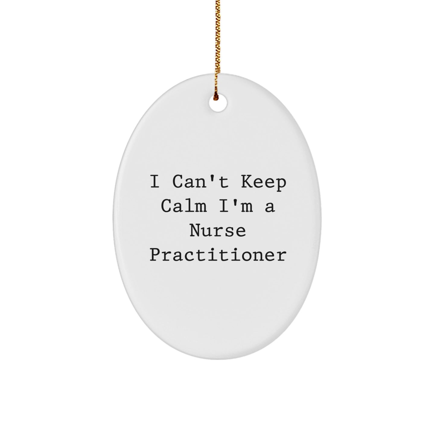 Funny Nurse Practitioner Gifts from Friends for the I Cant Keep Calm Oval Ornament, White, Christmas Unique Decorations - Image 1