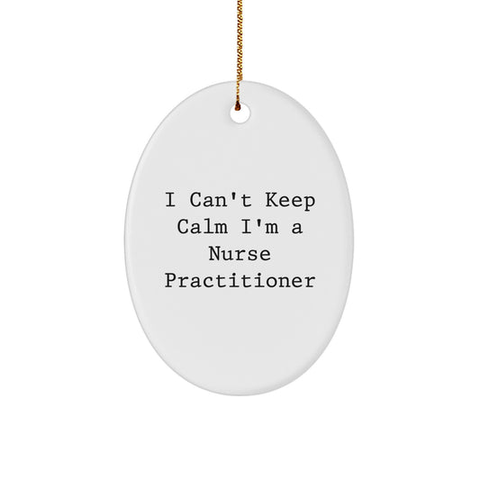 Funny Nurse Practitioner Gifts from Friends for the I Cant Keep Calm Oval Ornament, White, Christmas Unique Decorations - Image 1