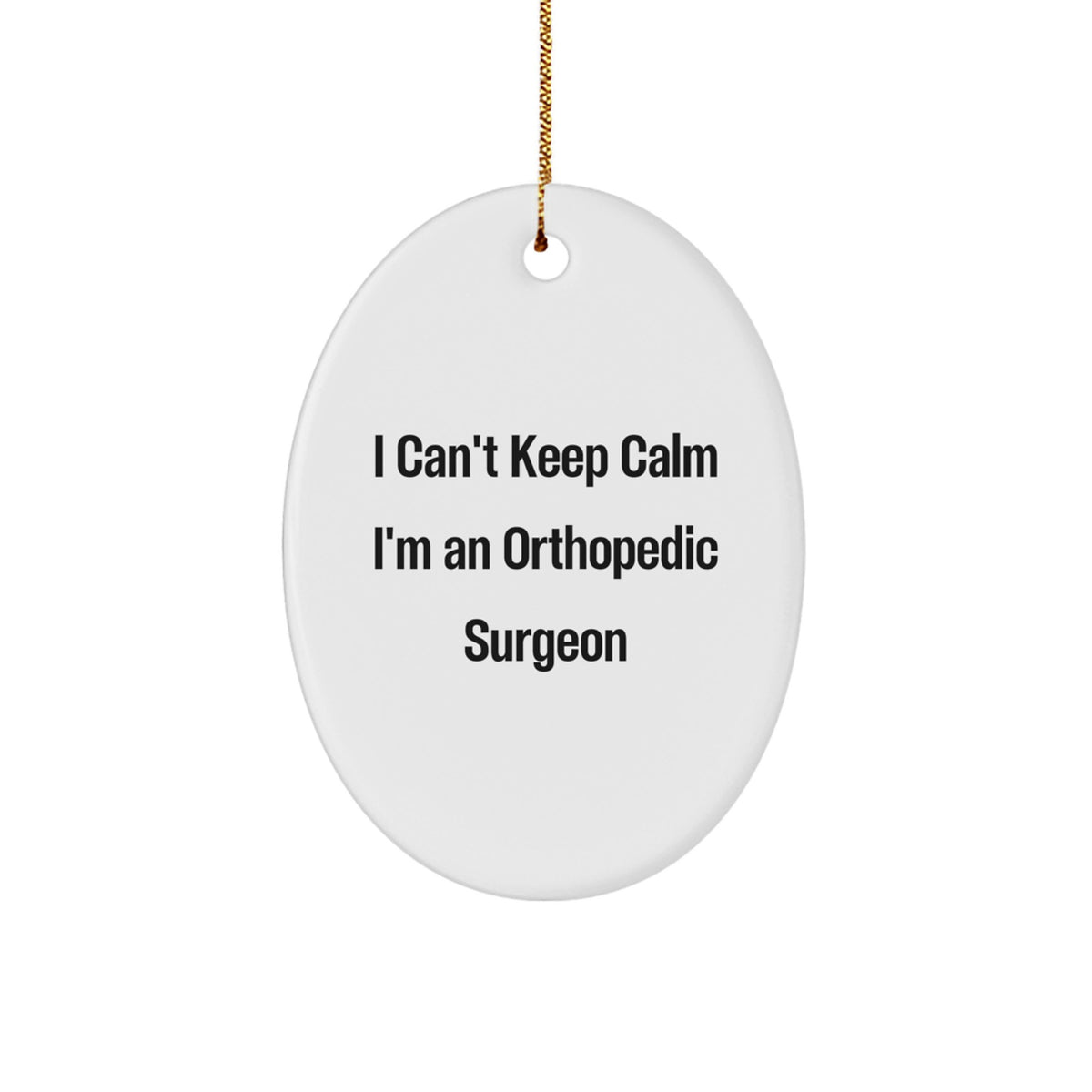 Funny Orthopedic Surgeon Gifts for Orthopedic Surgeon Men - 'I Can't Keep Calm I'm An Orthopedic Surgeon' Oval Ornament Gifts from Friends for Christmas Unique Gifts - Image 1