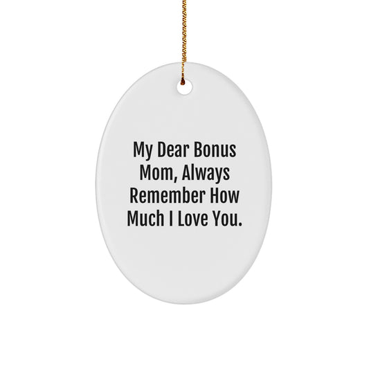 Funny Bonus Mom Gifts, Christmas Oval Ornament for Bonus Mom, 'My Dear Bonus Mom, Always Remember How Much I Love You.' - Image 1