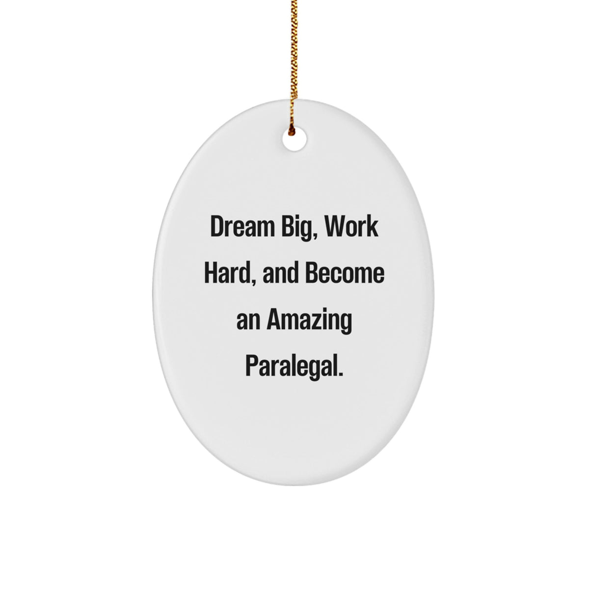 Paralegal Oval Ornament - 'Dream Big, Work Hard, And Become An Amazing Paralegal.' Gifts from Friends for Paralegal - Image 1