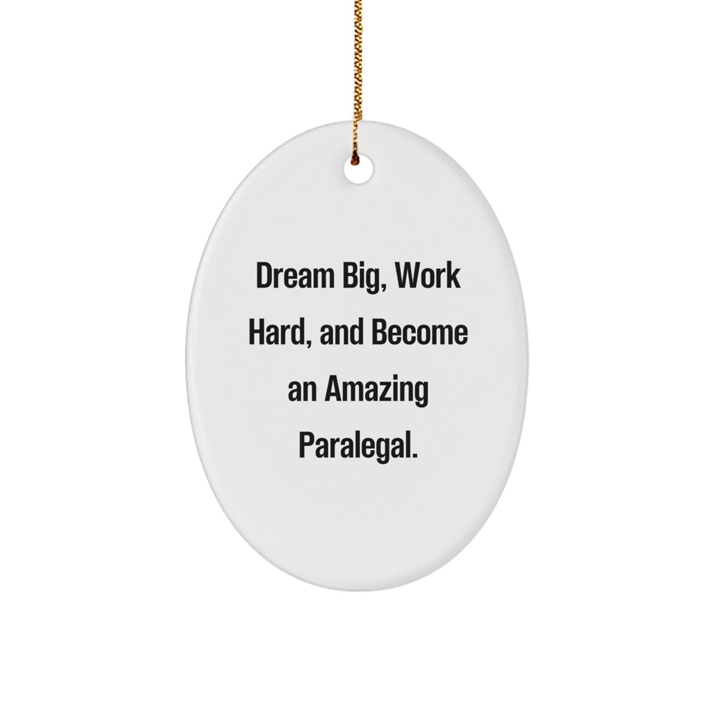 Paralegal Oval Ornament - 'Dream Big, Work Hard, And Become An Amazing Paralegal.' Gifts from Friends for Paralegal - Image 1