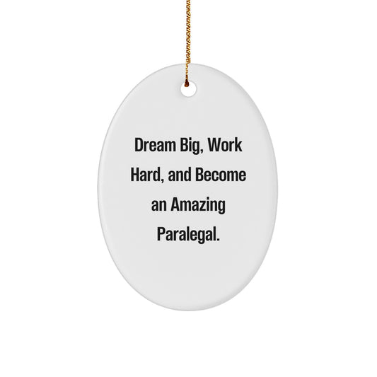 Paralegal Oval Ornament - 'Dream Big, Work Hard, And Become An Amazing Paralegal.' Gifts from Friends for Paralegal - Image 1