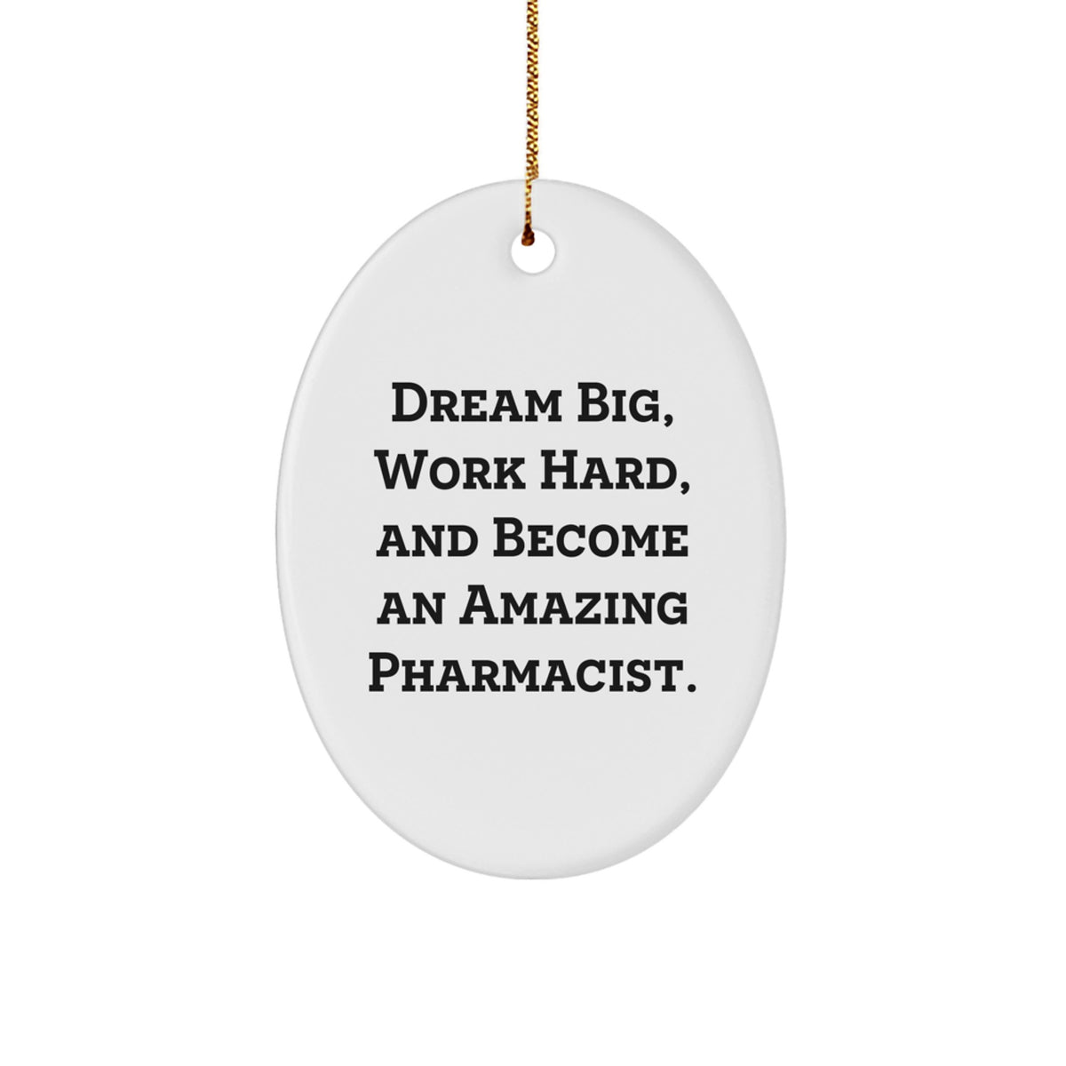 Gifts from Family, Inspirational Pharmacist Oval Ornament, 'Dream Big, Work Hard, And Become An Amazing Pharmacist.', White Christmas Ornament - Image 1