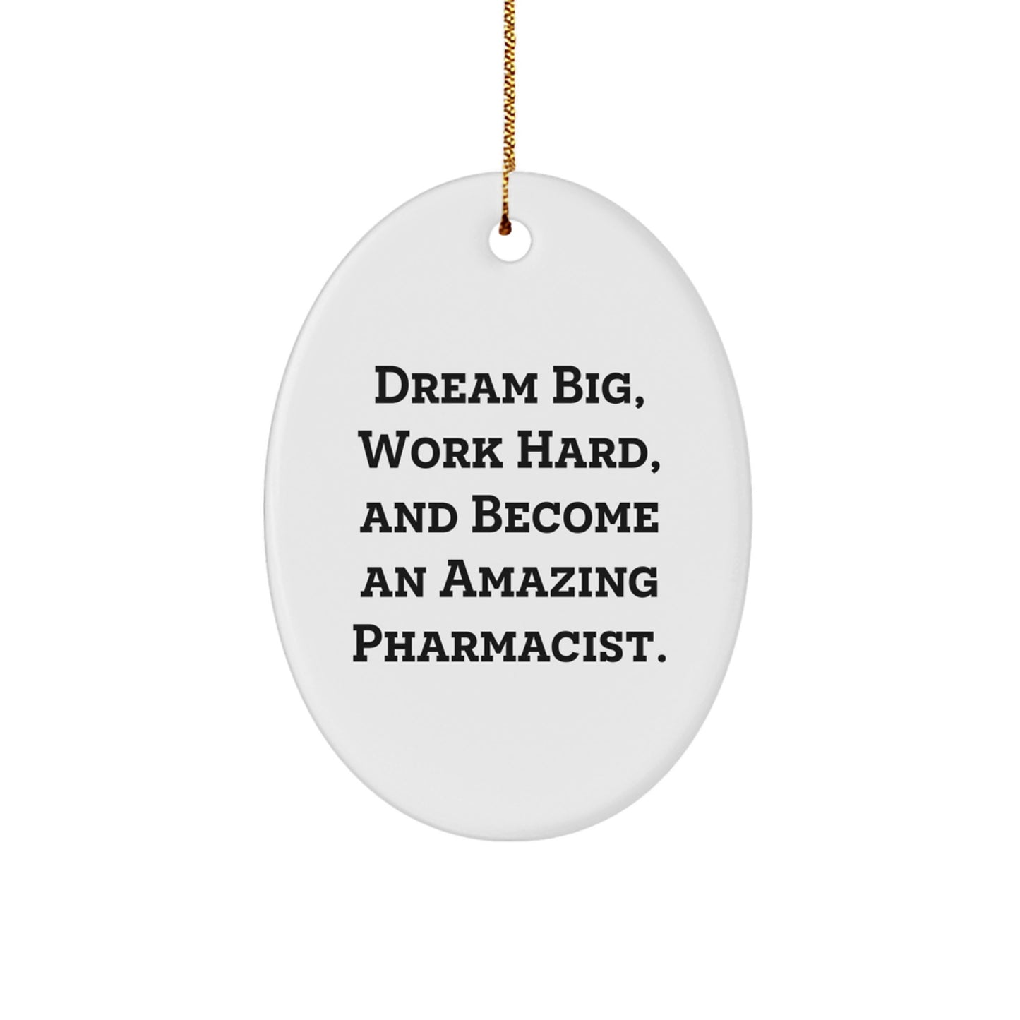 Gifts from Family, Inspirational Pharmacist Oval Ornament, 'Dream Big, Work Hard, And Become An Amazing Pharmacist.', White Christmas Ornament - Image 1