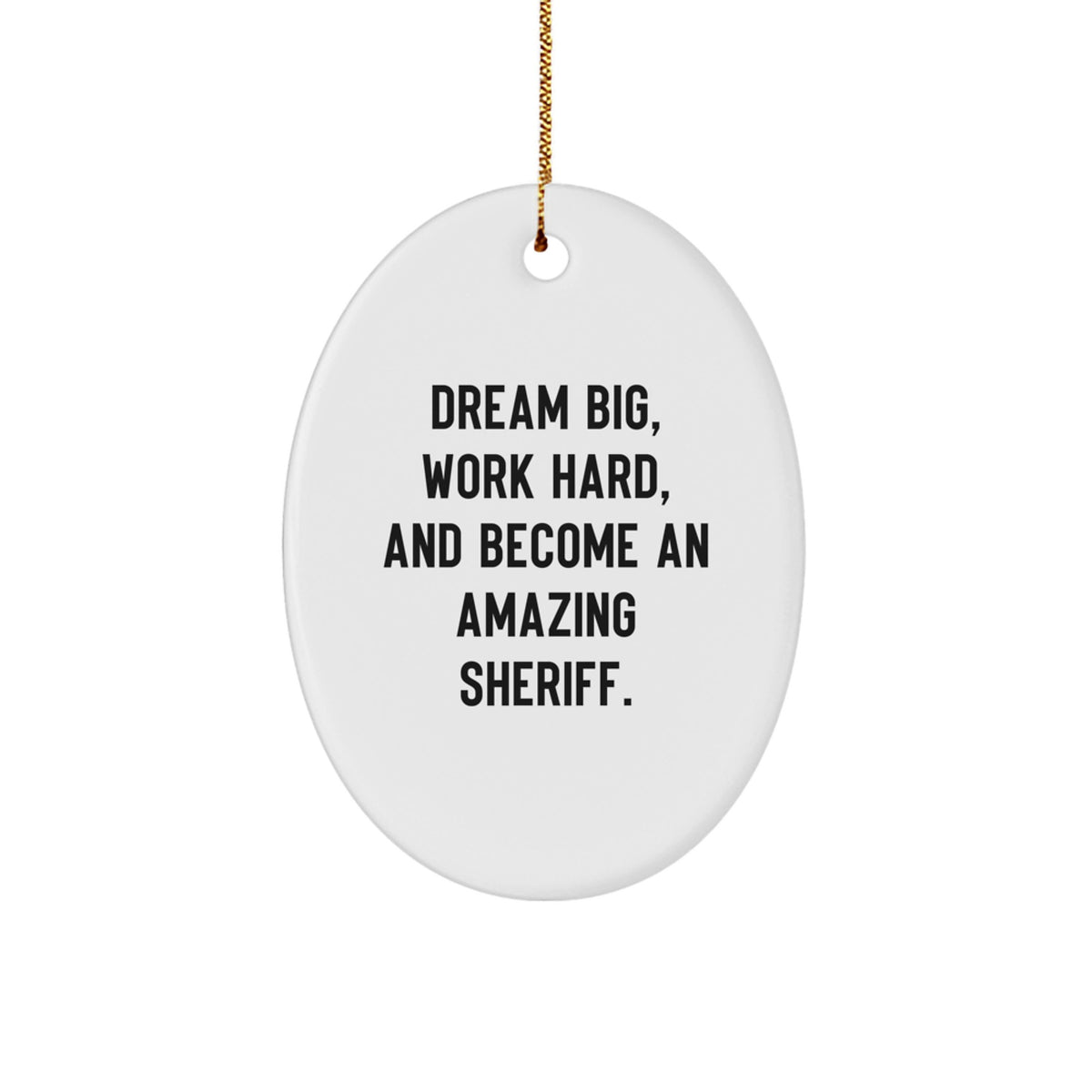 Funny Sheriff Gifts, Inspirational Oval Ornament for Christmas Unique Gifts from Family, Friends, or Coworkers to Sheriff, Men, Women, or Kids - 'Dream Big, Work Hard, And Become An Amazing Sheriff.' - Image 1