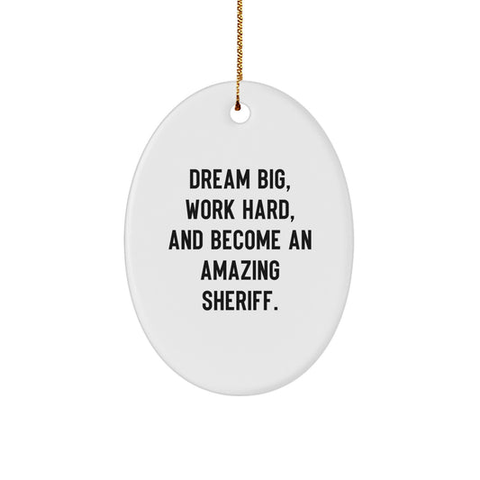 Funny Sheriff Gifts, Inspirational Oval Ornament for Christmas Unique Gifts from Family, Friends, or Coworkers to Sheriff, Men, Women, or Kids - 'Dream Big, Work Hard, And Become An Amazing Sheriff.' - Image 1