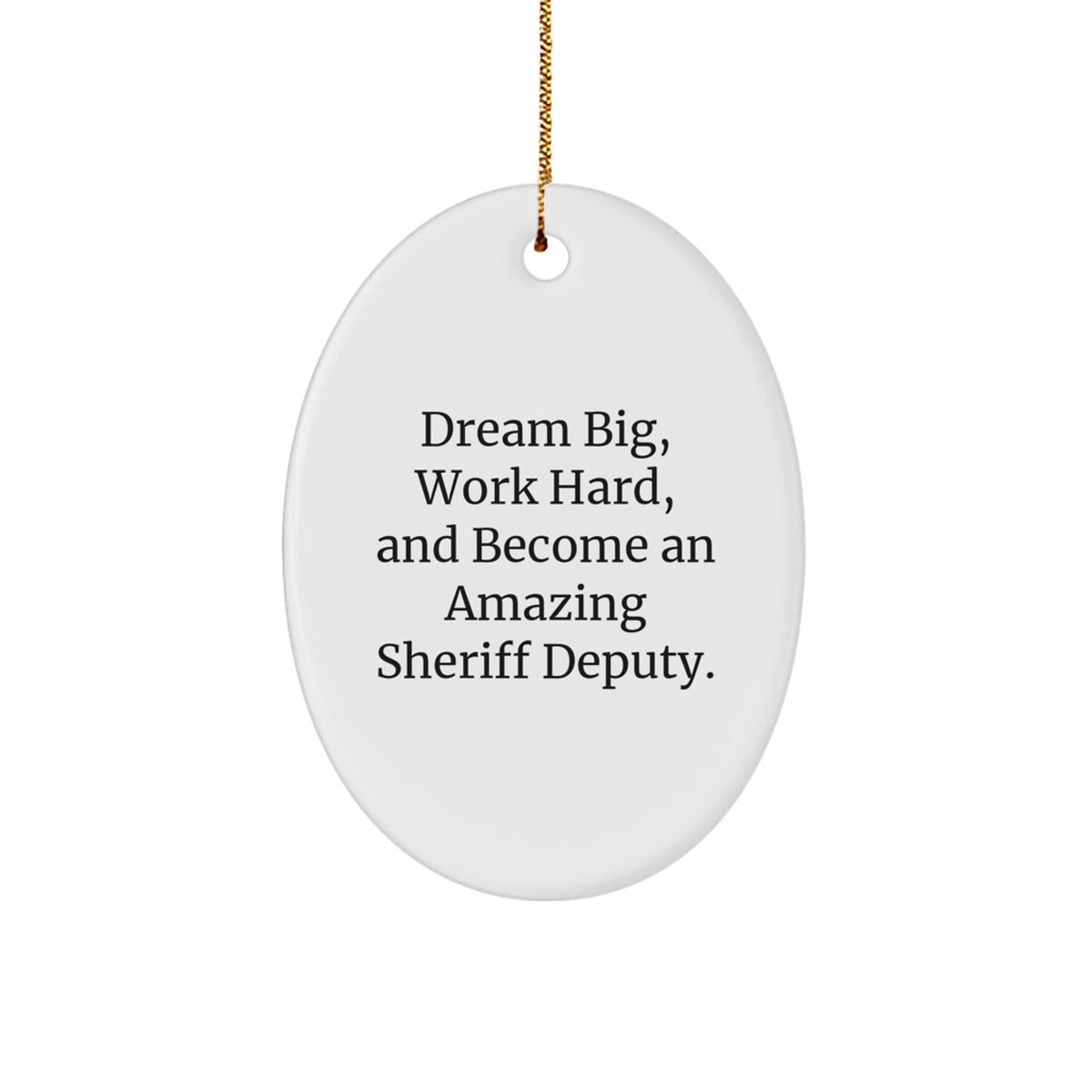 Gifts from Friends for Sheriff Deputy, Inspirational Oval Ornament, 'Dream Big, Work Hard, And Become An Amazing Sheriff Deputy.', Christmas Unique - Image 1