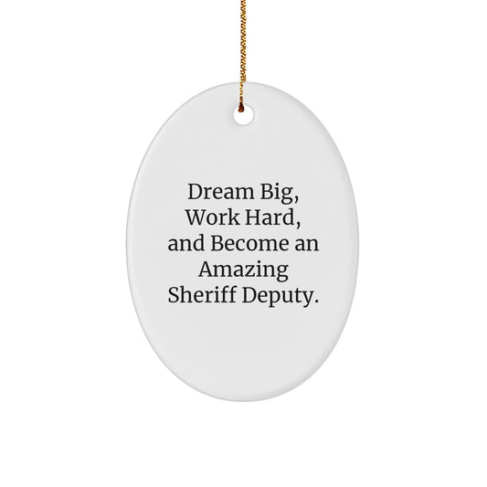 Gifts from Friends for Sheriff Deputy, Inspirational Oval Ornament, 'Dream Big, Work Hard, And Become An Amazing Sheriff Deputy.', Christmas Unique - Image 1