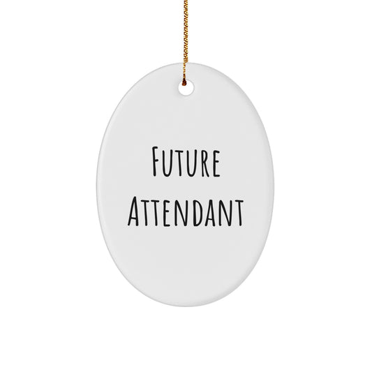 Funny Future Attendant Gifts from Friends and Family, Oval Ornament for Attendant, Inspirational Quote, Christmas Unique Gifts for Men and Women - Image 1
