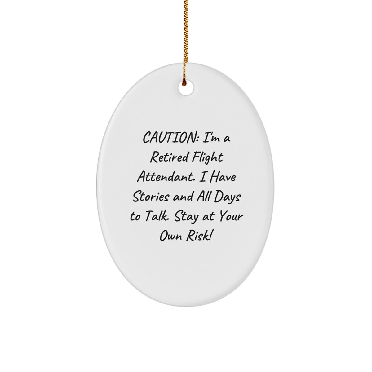 Flight Attendant Gifts from Friends - Caution: I'm A Retired Flight Attendant. I Have Stories And All Days To Talk. Stay At Your Own Risk! - Oval Ornament for Christmas - Image 1