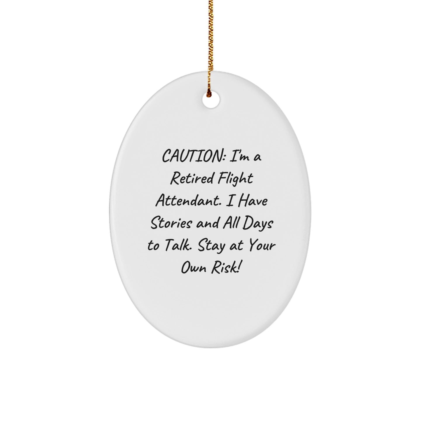 Flight Attendant Gifts from Friends - Caution: I'm A Retired Flight Attendant. I Have Stories And All Days To Talk. Stay At Your Own Risk! - Oval Ornament for Christmas - Image 1