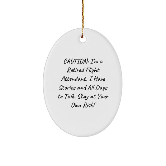 Flight Attendant Gifts from Friends - Caution: I'm A Retired Flight Attendant. I Have Stories And All Days To Talk. Stay At Your Own Risk! - Oval Ornament for Christmas - Image 1