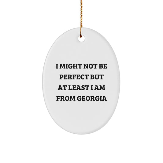 Funny Georgia Oval Ornament I Might Not Be Perfect But At Least I Am From Georgia Gifts for Georgia Women Men Friends Family Coworkers - Image 1