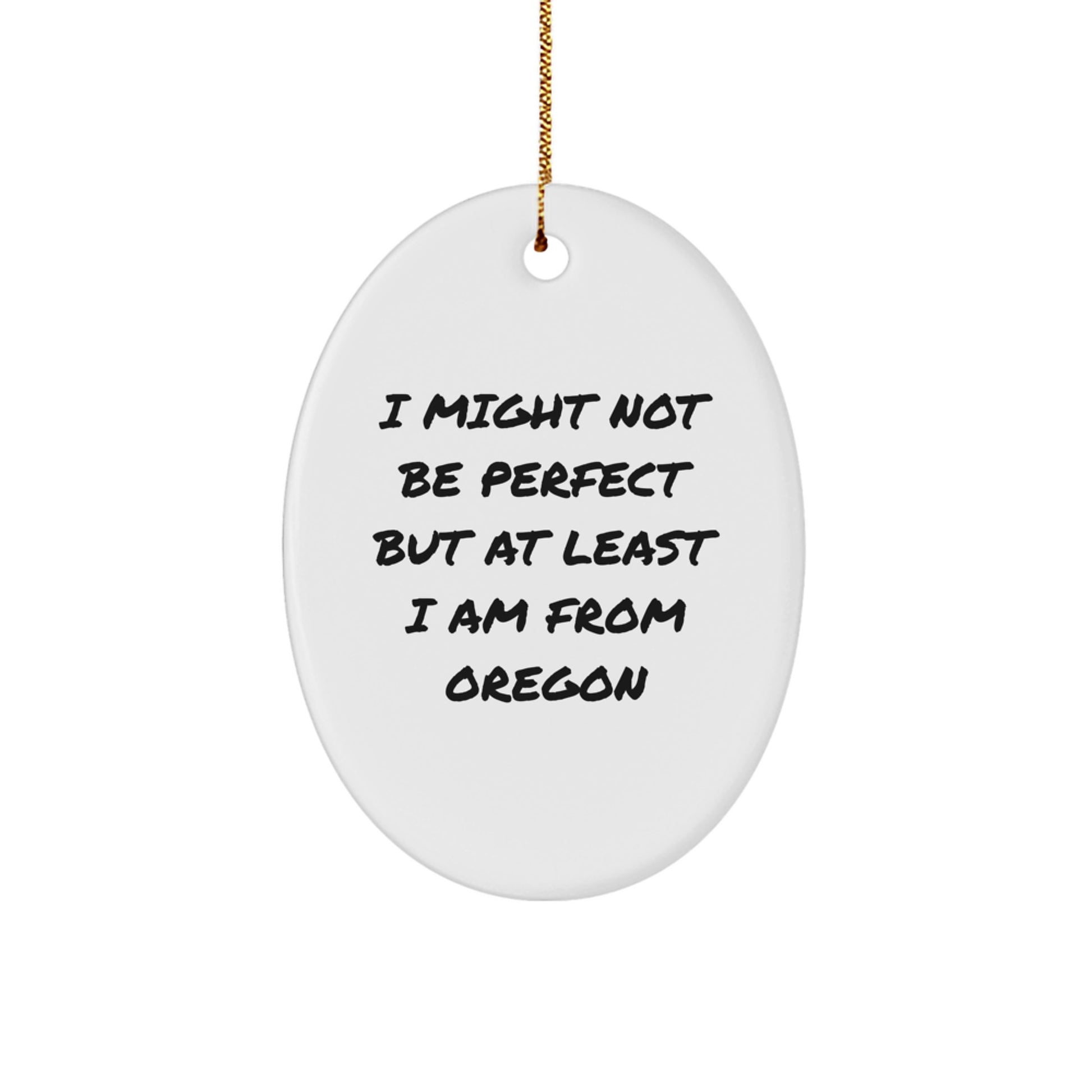 Oregon Oval Ornament Gifts from Oregon - 'I Might Not Be Perfect' Funny Quote for Christmas - Image 1
