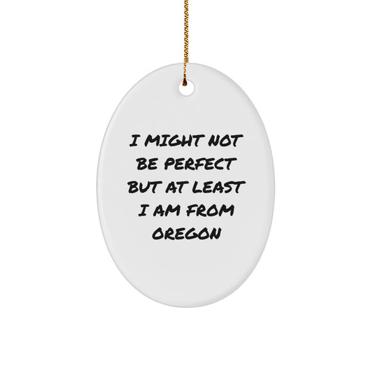 Oregon Oval Ornament Gifts from Oregon - 'I Might Not Be Perfect' Funny Quote for Christmas - Image 1