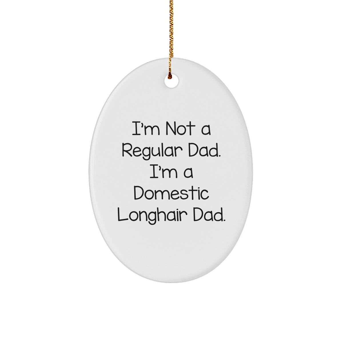 Funny Domestic Longhair Cat Gifts for Men - Oval Ornament with I'm Not A Regular Dad Quote, White - Image 1