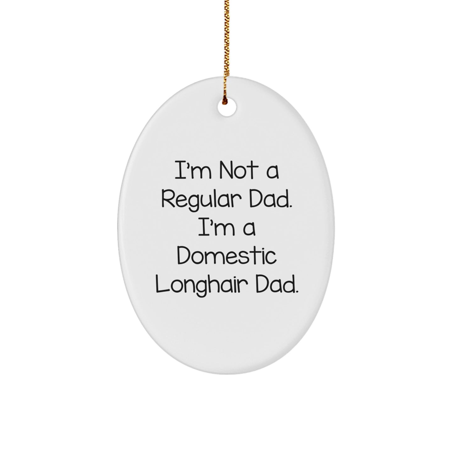 Funny Domestic Longhair Cat Gifts for Men - Oval Ornament with I'm Not A Regular Dad Quote, White - Image 1
