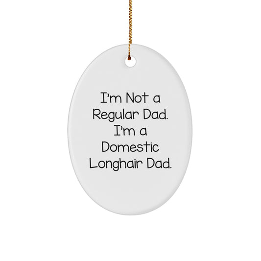 Funny Domestic Longhair Cat Gifts for Men - Oval Ornament with I'm Not A Regular Dad Quote, White - Image 1