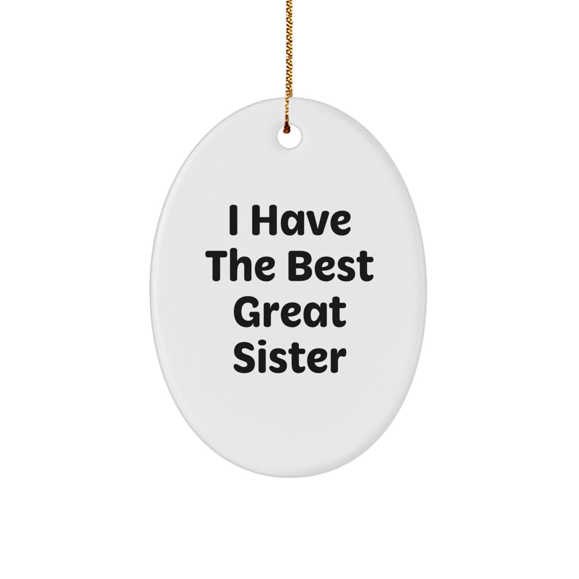 Funny Sister Oval Ornament Gifts from Men to Sister, I Have The Best Great Sister Quote, Christmas Ornaments - Image 1