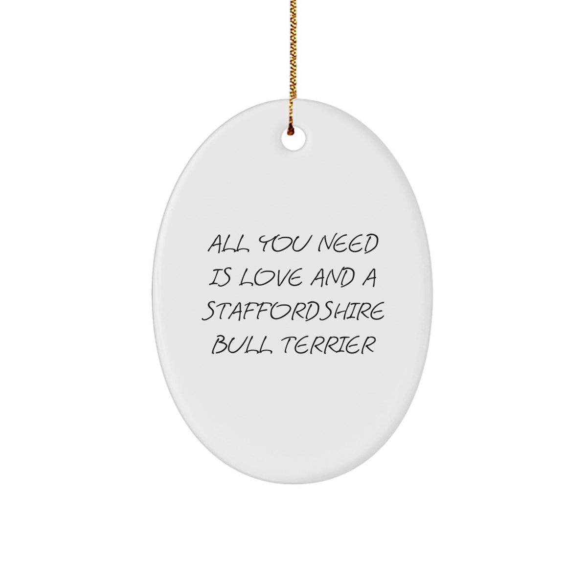 Funny Staffordshire Bull Terrier Dog Gifts - All You Need Is Love Oval Ornament for Christmas from Friends to Staffordshire Bull Terrier Dog Lovers - Image 1