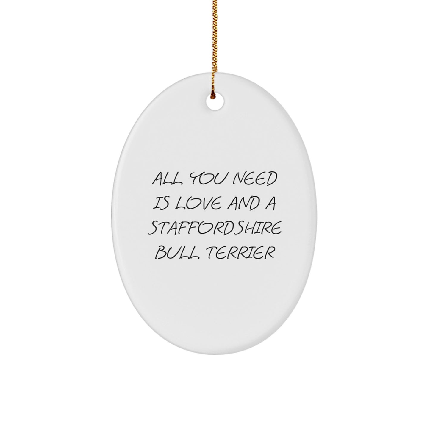 Funny Staffordshire Bull Terrier Dog Gifts - All You Need Is Love Oval Ornament for Christmas from Friends to Staffordshire Bull Terrier Dog Lovers - Image 1