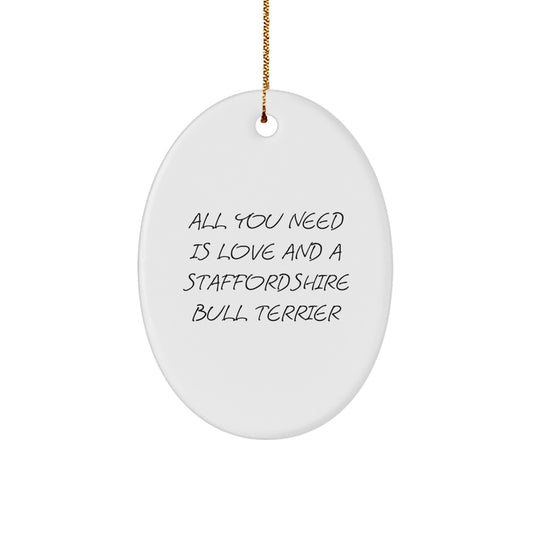 Funny Staffordshire Bull Terrier Dog Gifts - All You Need Is Love Oval Ornament for Christmas from Friends to Staffordshire Bull Terrier Dog Lovers - Image 1