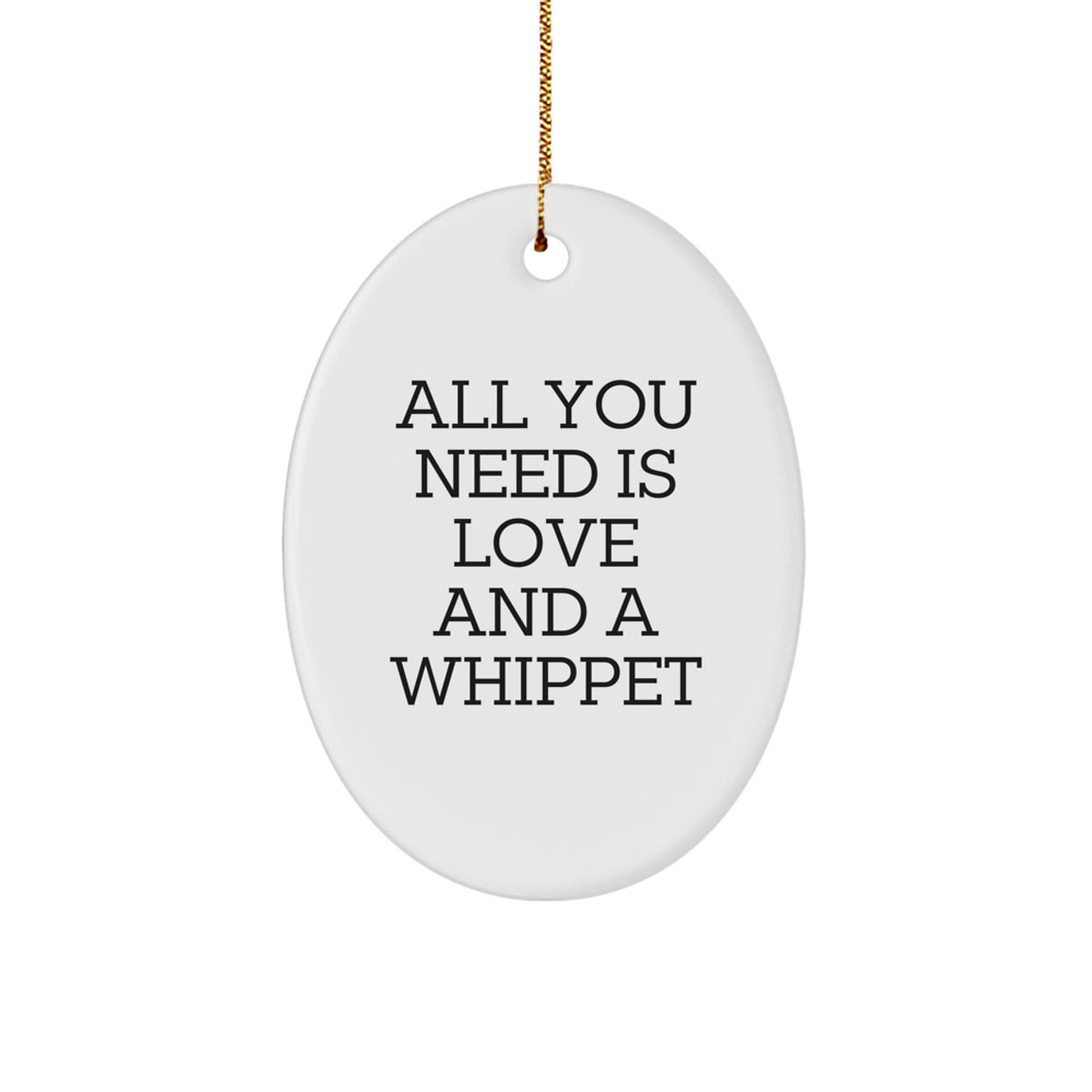 Whippet Dog Christmas Oval Ornament Gifts from Friends for Whippet Lovers - All You Need Is Love And A Whippet - Image 1