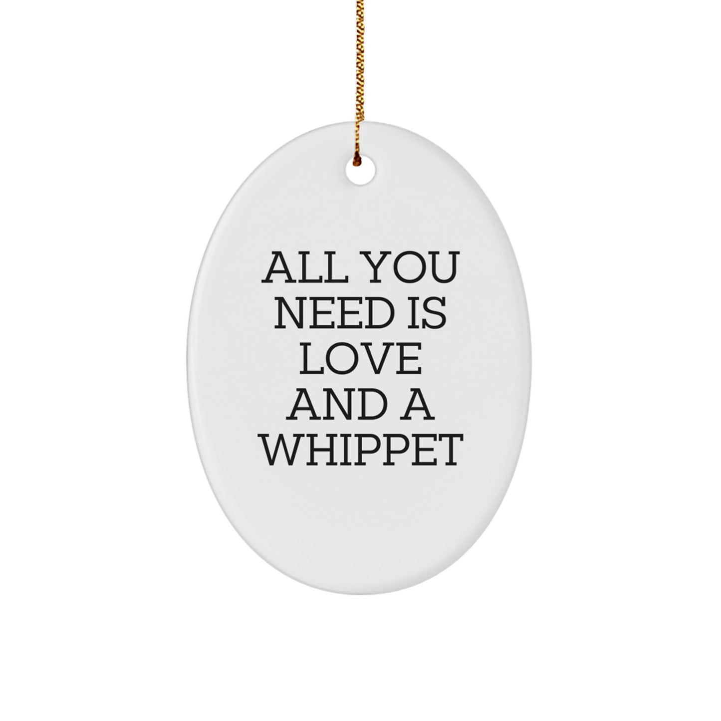 Whippet Dog Christmas Oval Ornament Gifts from Friends for Whippet Lovers - All You Need Is Love And A Whippet - Image 1