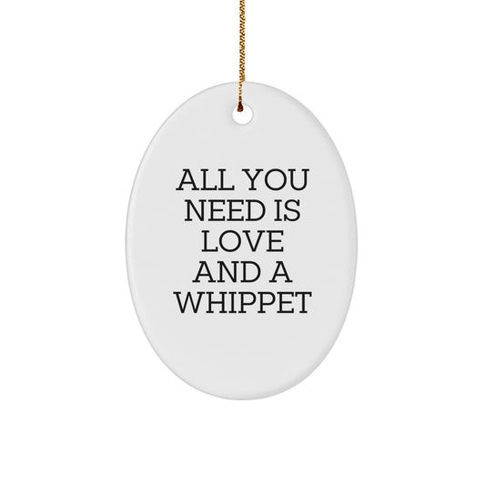 Whippet Dog Christmas Oval Ornament Gifts from Friends for Whippet Lovers - All You Need Is Love And A Whippet - Image 1