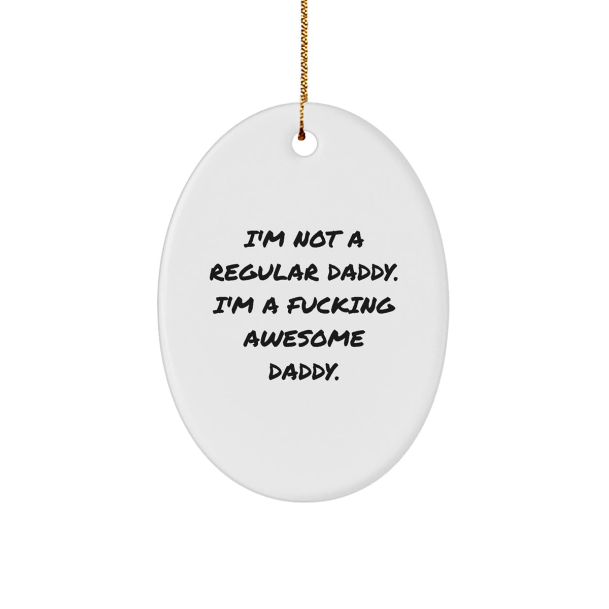 Funny Daddy Gifts from Men, Unique Christmas Oval Ornaments - 'I'm Not A Regular Daddy. I'm A F--king Awesome Daddy.' - Great Dad Gifts for Him - Image 1