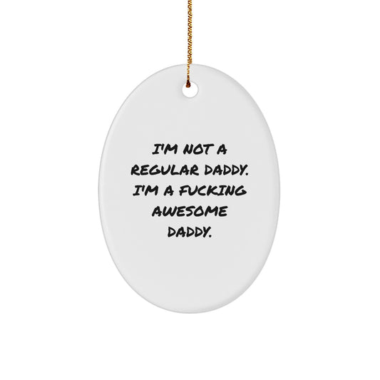 Funny Daddy Gifts from Men, Unique Christmas Oval Ornaments - 'I'm Not A Regular Daddy. I'm A F--king Awesome Daddy.' - Great Dad Gifts for Him - Image 1
