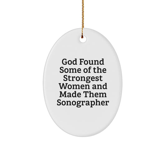 Funny Sonographer Gifts from Women to Women, Oval Ornament Christmas Unique Gifts, God Found Some Of The Strongest Women And Made Them Sonographer Quotes Decorations - Image 1