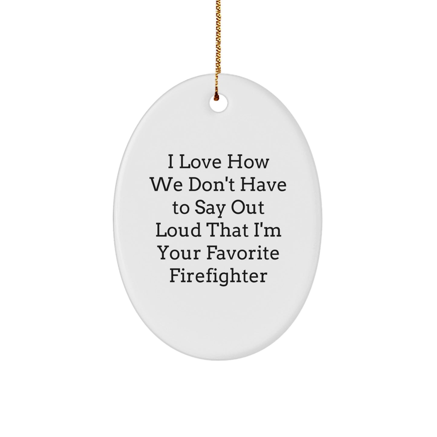 Funny Firefighter Gifts from Men to Firefighters - Oval Ornament - Christmas Unique Presents for Firefighter Friends - Image 1