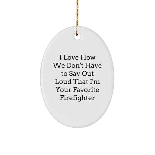 Funny Firefighter Gifts from Men to Firefighters - Oval Ornament - Christmas Unique Presents for Firefighter Friends - Image 1