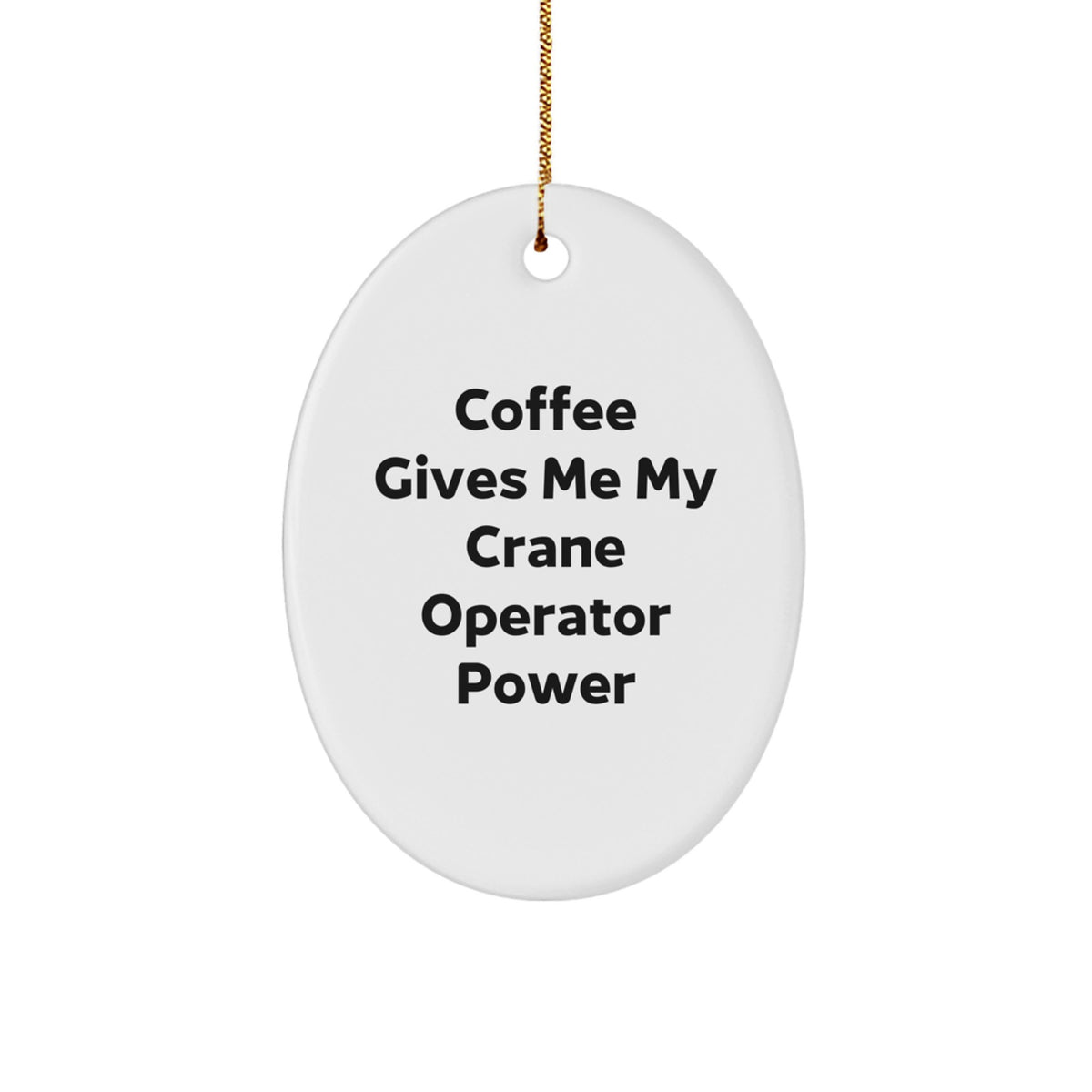 Funny Crane Operator Gifts from Men for Friends, Oval Ornament, Coffee Gives Me My Power - Image 1