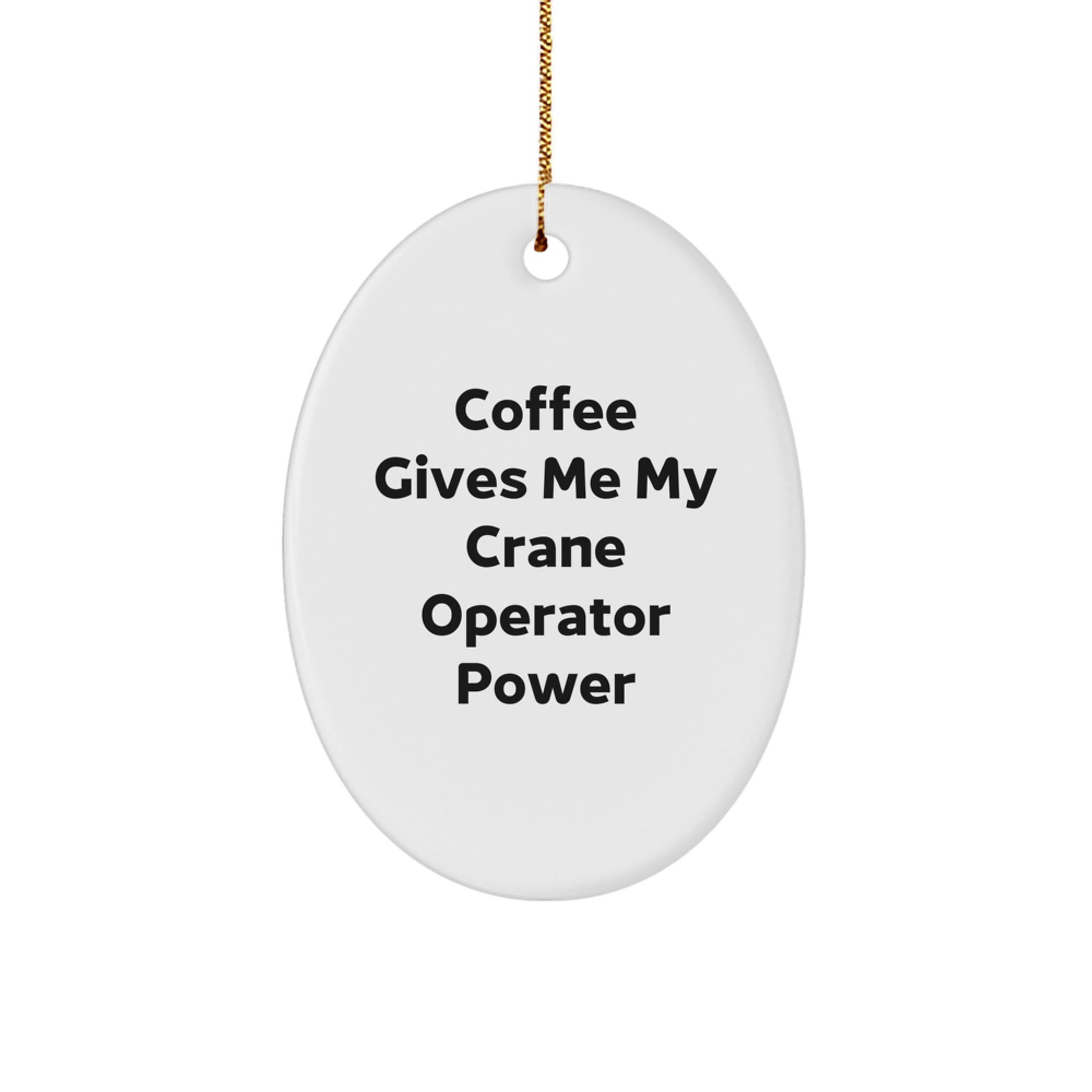 Funny Crane Operator Gifts from Men for Friends, Oval Ornament, Coffee Gives Me My Power - Image 1