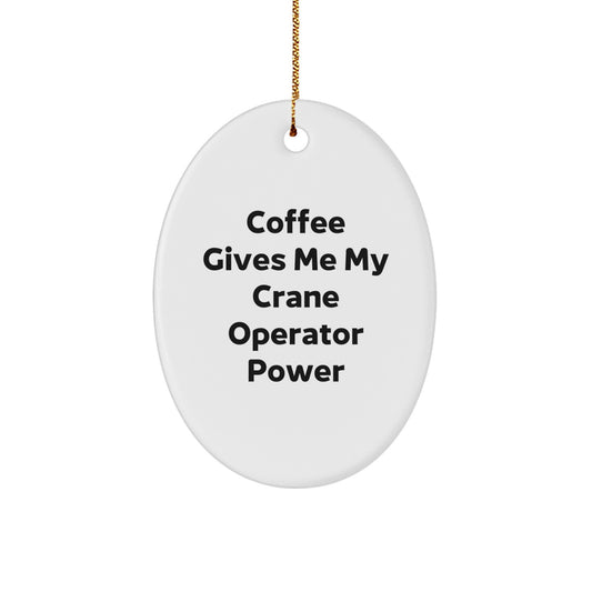 Funny Crane Operator Gifts from Men for Friends, Oval Ornament, Coffee Gives Me My Power - Image 1